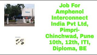 Job For Amphenol Interconnect India Pvt Ltd PimpriChinchwad Pune 10th 12th ITI Diploma BE [upl. by Macknair]