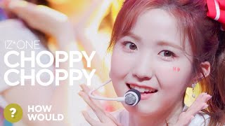 How Would IZONE Sing CHOPPY CHOPPY PRODUCE 101 JAPAN THE GIRLS [upl. by Crespo]