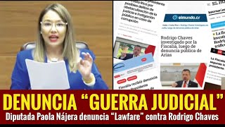 Paola Nájera denuncia quotGuerra Judicialquot contra el Gobierno de Rodrigo Chaves [upl. by Gwendolen]