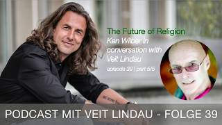 The Future of Religion  Ken Wilber in conversation with Veit Lindau  episode 39  part 55 [upl. by Cordy983]