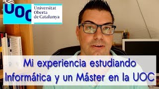 Mi experiencia estudiando Informática y un Máster en la UOCUniversitat Oberta de Catalunya [upl. by Alo]