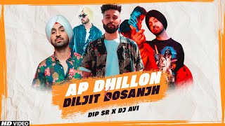 AP Dhillon X Diljit Dosanjh Mashup  Dip SR x Dj Avi  Best Of Diljit Dosanjh AP Dhillon Songs [upl. by Siocnarf]