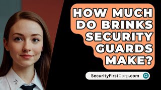 How Much Do Brinks Security Guards Make  SecurityFirstCorpcom [upl. by Alliscirp]