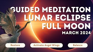 March 24 Full Moon Lunar Eclipse Meditation  Activate Your Angel Wings Wings Up [upl. by Rowe]