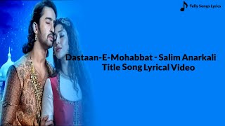 Dastaan E Mohabbat Salim Anarkali Title Song  Lyrical Video  Colors TV [upl. by Baggett]