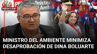 Ministro del Ambiente minimiza desaprobación de Dina Boluarte  Pasó en el Perú [upl. by Kwang]