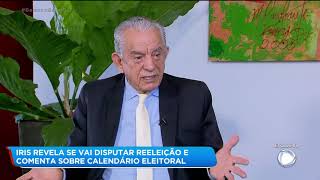 IRIS REVELA SE VAI DISPUTAR REELEIÇÃO E COMENTA SOBRE CALENDÁRIO ELEITORAL [upl. by Pelpel]