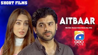 Aitbaar  Short Film  Sidra Niazi  Humayun Ashraf  Maryam Noor  Geo Films [upl. by Stafani]