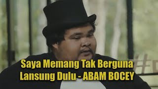 Abam Bocey  Saya Memang Tak Berguna Lansung Dulu [upl. by Seluj]