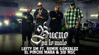 Lefty SM ft Remik Gonzalez El Pinche Mara amp Sid MSC  Bueno Pa Lo Malo 👹 [upl. by Yager]