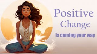 Positive Change is Coming Your Way Guided Meditation [upl. by Luar]