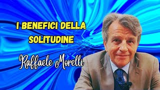 I benefici della solitudine che non devi perderti secondo Raffaele Morelli [upl. by Lessard232]