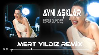 Ebru Gündeş  Aynı Aşklar  Mert Yıldız Remix  Aynı Aşklar  Hep Aynı Yaşlar [upl. by Marmaduke]