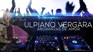 ULPIANO VERGARA  AÑORANZAS DE AMOR EN VIVO [upl. by Gnok862]