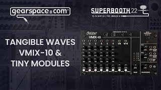 Tangible Waves VMIX10 amp Tiny Modules  Gearspace  Superbooth 2022 [upl. by Lanaj]