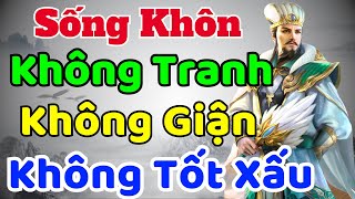 Cổ Nhân dạy Sống Khôn KHÔNG TRANH  KHÔNG GIẬN  KHÔNG TỐT XẤU  Sách nói Minh Triết [upl. by Durno]