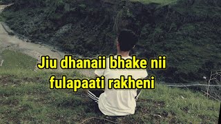 jiu dhanaii bhake nii fulapaati rakheni lyrics videos by Bakemoon Gurung❤️😊 [upl. by Valida]