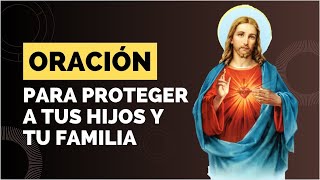 ORACIONES PARA PROTEGER A TUS HIJOS Y FAMILIA [upl. by Ykcin]