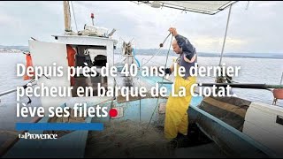 Depuis près de 40 ans le dernier pêcheur en barque de La Ciotat lève ses filets [upl. by Bergess]