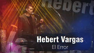 Hebert Vargas  El Error  Live [upl. by Buroker953]