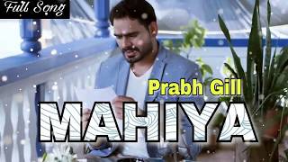 Mahiya FULL SONG  Prabh Gill  Desi Crew  Latest Punjabi New Songs 2017 [upl. by Mika]