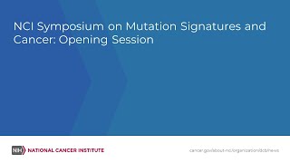 NCI Symposium on Mutation Signatures and Cancer Opening Session [upl. by Idelia]