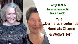 Teil 2 quotDer herausfordernde Hund als Chancequot  Antje Hinz amp Traumaexpertin Maja Nowak [upl. by Dorrej]