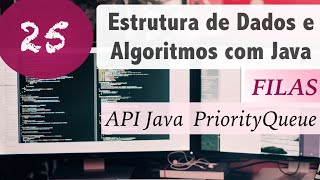 Estrutura de Dados e Algoritmos com Java 25 Filas API Java PriorityQueue [upl. by Rodmun290]