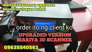 Order ito ng client ko UPGRADED VERSION MARIYA 3D SCANNER BOUND TO VISAYAS [upl. by Ellevel]