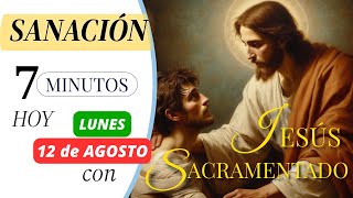 🕐7 MINUTOS de SANACIÓN con JESÚS SACRAMENTADO 🙏HOY LUNES 12 de AGOSTO  HORA SANTA BREVE [upl. by Valsimot]