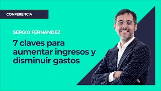 7 claves para aumentar ingresos y disminuir gastos⎮Máster de Emprendedores Sergio Fernández [upl. by Richie257]