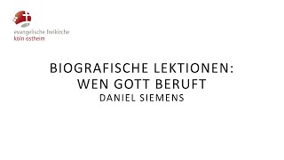 Biografische Lektionen Wen Gott beruft  Daniel Siemens [upl. by Zipporah]