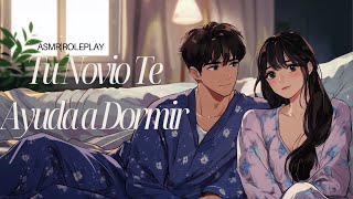 ASMR Novio Te Ayuda a Dormir Boyfriend Roleplay [upl. by Aynam793]