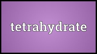 Tetrahydrate Meaning [upl. by Aztin848]