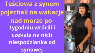 Teściowa z synem pojechali na wakacje nad morze po tygodniu wrócili i czekała na nich niespodzianka [upl. by Leiba689]