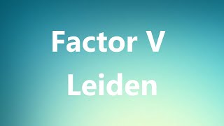 Factor V Leiden  Medical Definition and Pronunciation [upl. by Benedicto]