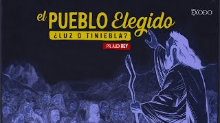 El Pueblo Elegido ¿Luz o Tinieblas  Pr Alex Rey [upl. by Ecirp]