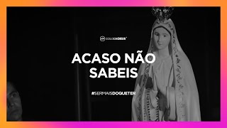 ACASO NÃO SABEIS  SERMAISDOQUETER  COLO DE DEUS [upl. by Brodeur]