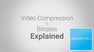 Video Compression and Bitrate Explained  Mark With Tech Explains [upl. by Ecnerwal882]