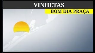 Vinhetas Bom Dia Praça limpa [upl. by Wendell]