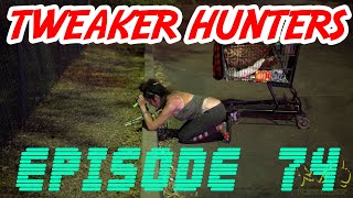 Tweaker Hunters  Episode 74 [upl. by Runck]