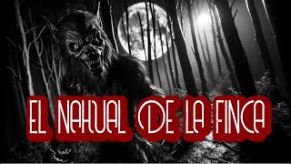 EL NAHUAL DE LA FINCA  HISTORIA DE TERROR [upl. by Harriett]