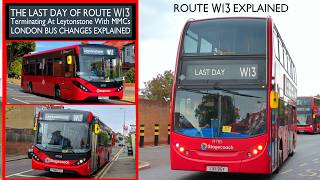 THE LAST DAY OF ROUTE W13 Terminating At Leytonstone amp Using Enviro 200 MMCs amp E400s EXPLAINED [upl. by Atcele]