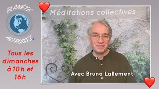 Méditation collective avec Bruno Lallement et Planète Altruiste [upl. by Boleyn]