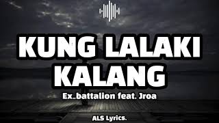 Kung Lalaki Kalang  Song By Ex Battalion feat Jroa  ALS Lyrics [upl. by Esile]