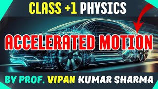 CLASS 1 PHYSICS ACCELERATED MOTION BY PROF VIPAN KUMAR SHARMA [upl. by Bryn43]