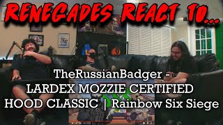 Renegades React to TheRussianBadger  LARDEX MOZZIE CERTIFIED HOOD CLASSIC  Rainbow Six Siege [upl. by Nyberg928]