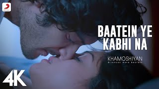 Baatein Ye Kabhi Na Video – Khamoshiyan Arijit Singh Ali Fazal Sapna Jeet Gannguli 4K [upl. by Ecirtnuahs238]