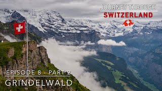 Journey Through Switzerland  Episode 8 Part 2 Grindelwald [upl. by Joye99]