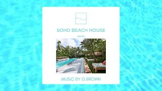 GBrown  Live From Soho Beach House Miami Part 1  Pool Party Vibes  2017 DJMix BeachVibes [upl. by Karly]